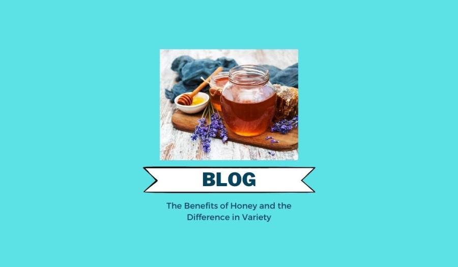The Benefits of Honey and the Difference in Variety